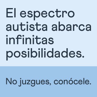 EL ESPECTRO AUTISTA ABARCA INFINITAS POSIBILIDADES. NO JUZGUES, CONÓCELE.