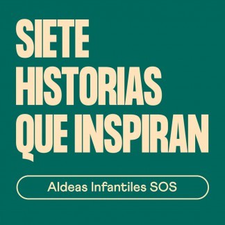 Siete historias que inspiran: Aldeas Infantiles